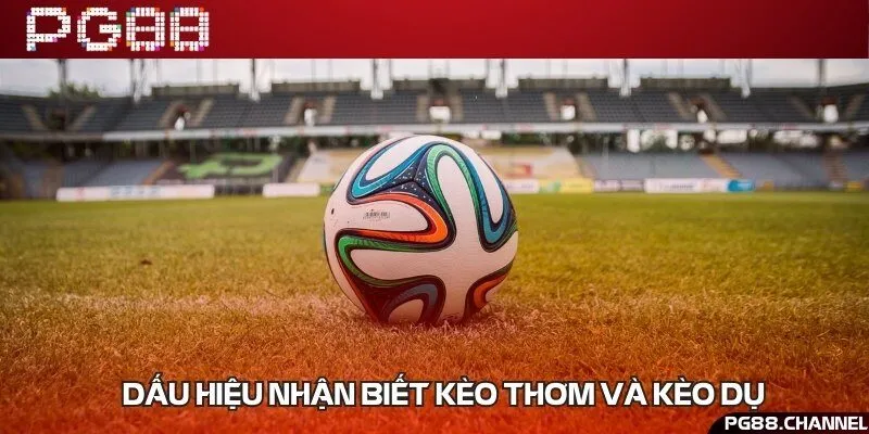 Các yếu tố phân biệt được kèo thơm xuất hiện